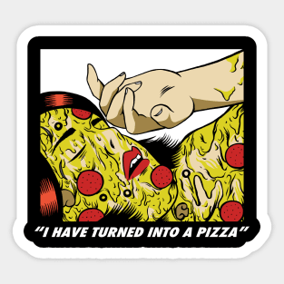 I have turned into a pizza Sticker